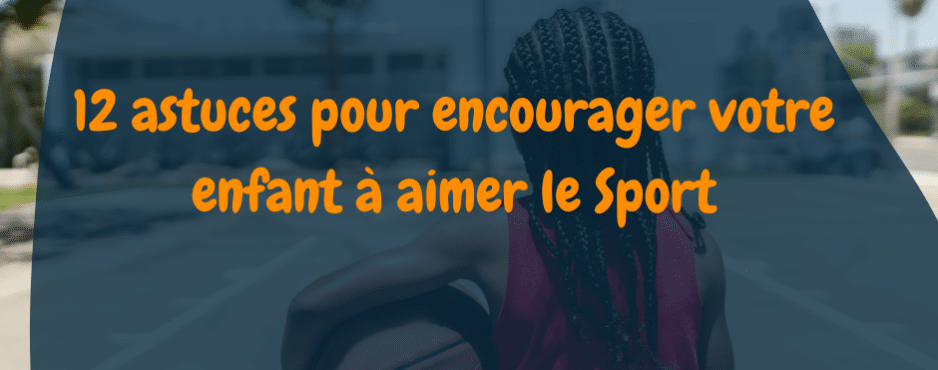 Encourager votre enfant à aimer le sport